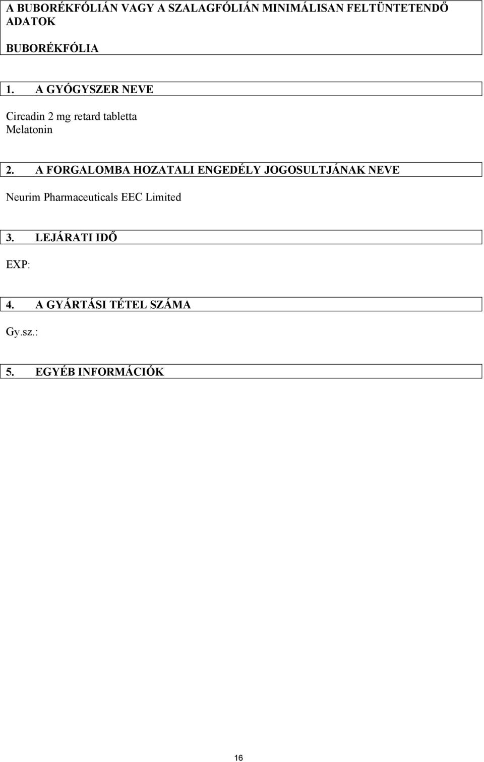 A FORGALOMBA HOZATALI ENGEDÉLY JOGOSULTJÁNAK NEVE Neurim Pharmaceuticals EEC