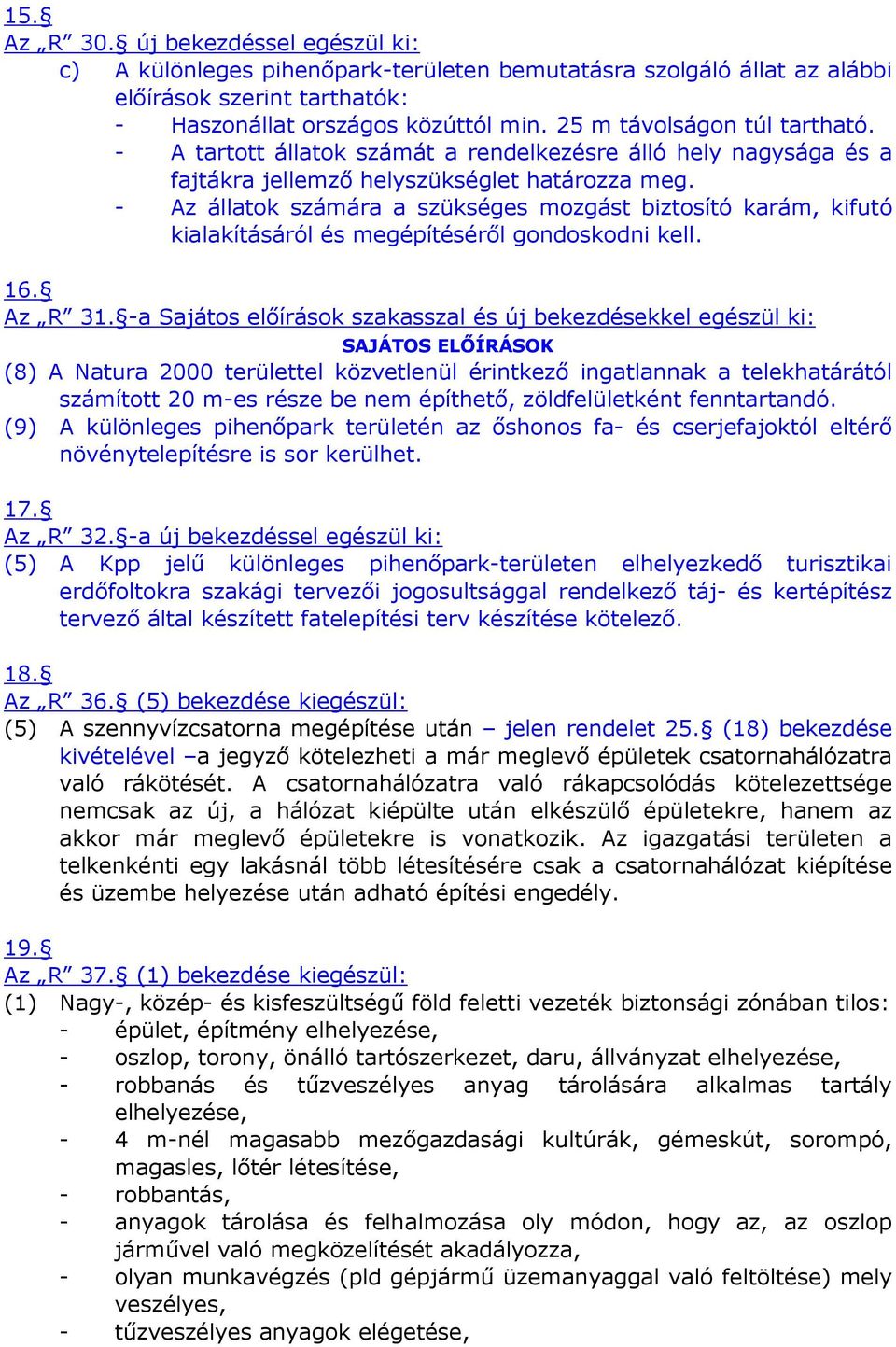 - Az állatok számára a szükséges mozgást biztosító karám, kifutó kialakításáról és megépítésérıl gondoskodni kell. 16. Az R 31.