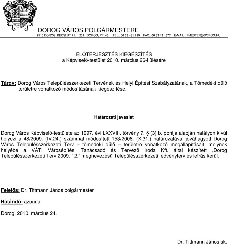 Határozati javaslat Dorog Város Képviselı-testülete az 1997. évi LXXVIII. törvény 7. (3) b. pontja alapján hatályon kívül helyezi a 48/2009. (IV.24.) számmal módosított 153/2008. (X.31.