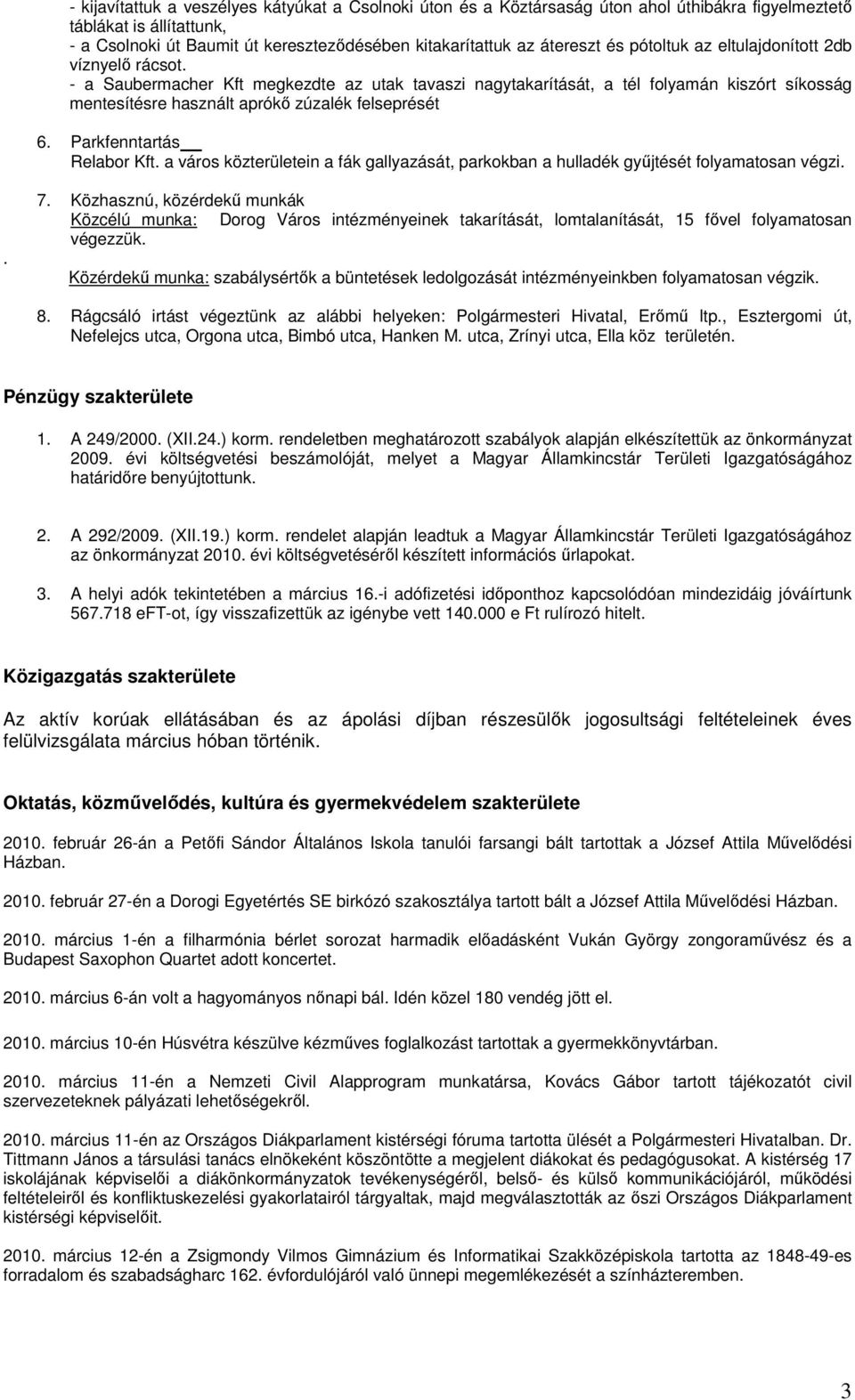 Parkfenntartás Relabor Kft. a város közterületein a fák gallyazását, parkokban a hulladék győjtését folyamatosan végzi.. 7.