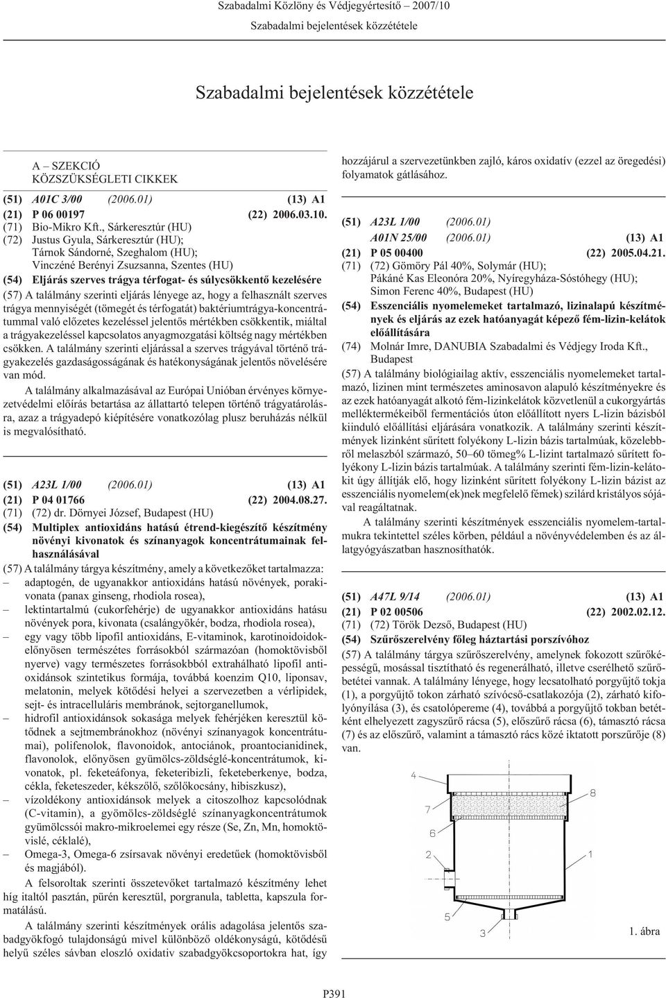 , Sárkeresztúr (HU) Justus Gyula, Sárkeresztúr (HU); Tárnok Sándorné, Szeghalom (HU); Vinczéné Berényi Zsuzsanna, Szentes (HU) (54) Eljárás szerves trágya térfogat- és súlycsökkentõ kezelésére (57) A