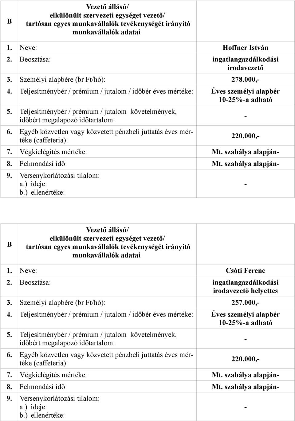 szabálya alapján 1. Neve: Csóti Ferenc 2. eosztása: ingatlangazdálkodási irodavezető helyettes 3.