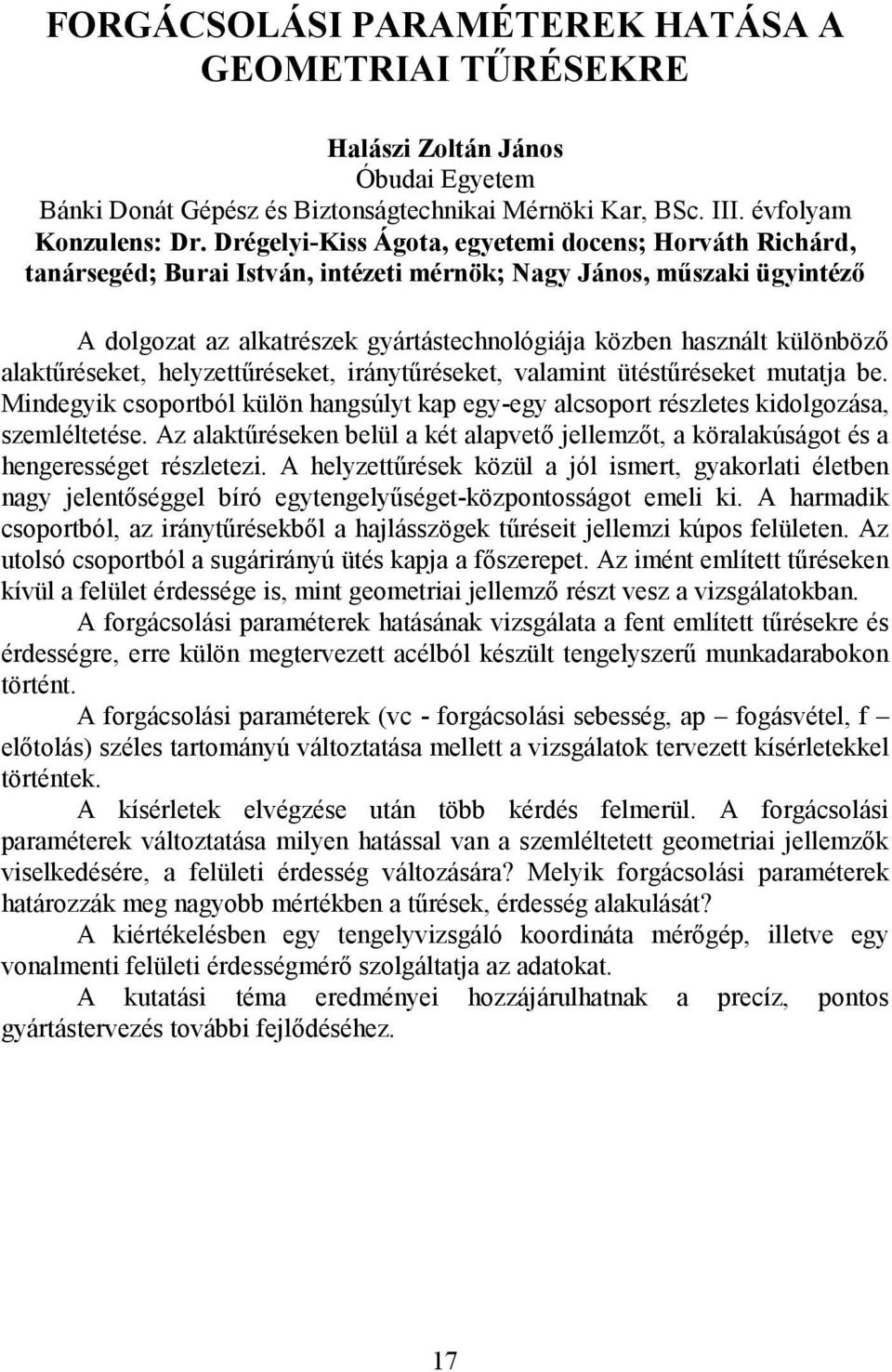 különböző alaktűréseket, helyzettűréseket, iránytűréseket, valamint ütéstűréseket mutatja be. Mindegyik csoportból külön hangsúlyt kap egy-egy alcsoport részletes kidolgozása, szemléltetése.