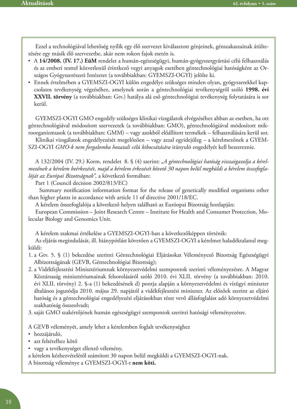 ) EüM rendelet a humán-egészségügyi, humán-gyógyszergyártási célú felhasználás és az emberi testtel közvetlenül érintkező vegyi anyagok esetében géntechnológiai hatóságként az Országos