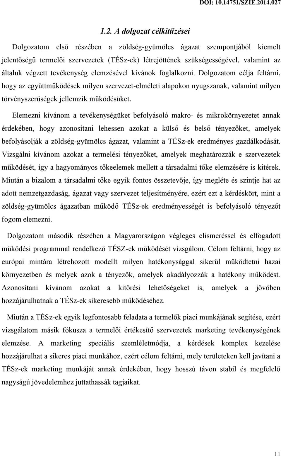 Dolgozatom célja feltárni, hogy az együttműködések milyen szervezet-elméleti alapokon nyugszanak, valamint milyen törvényszerűségek jellemzik működésüket.