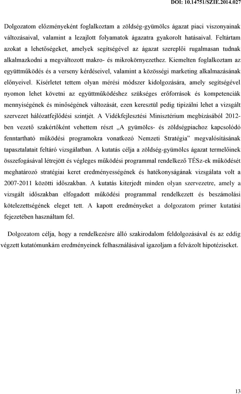 Kiemelten foglalkoztam az együttműködés és a verseny kérdéseivel, valamint a közösségi marketing alkalmazásának előnyeivel.