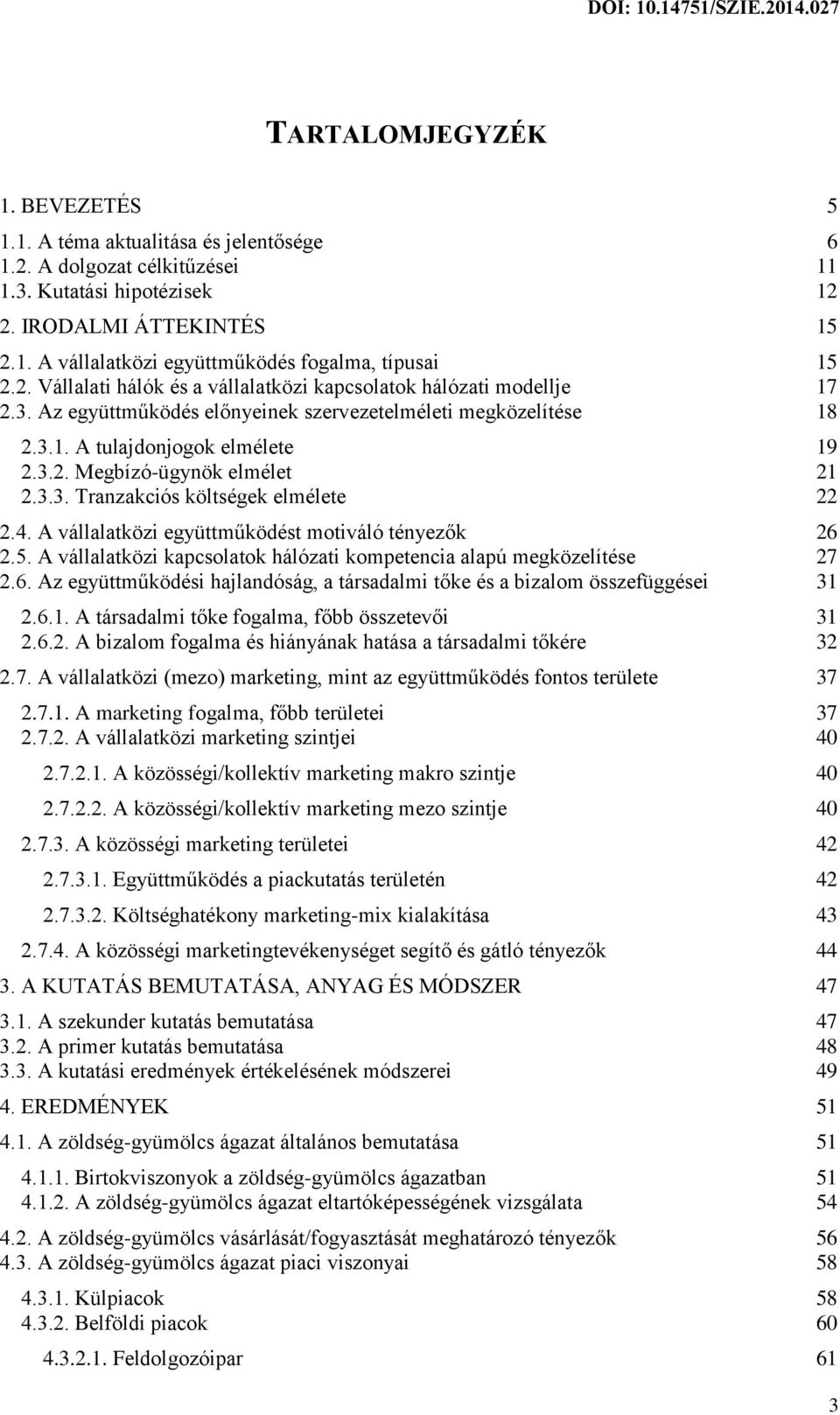 3.3. Tranzakciós költségek elmélete 22 2.4. A vállalatközi együttműködést motiváló tényezők 26 2.5. A vállalatközi kapcsolatok hálózati kompetencia alapú megközelítése 27 2.6. Az együttműködési hajlandóság, a társadalmi tőke és a bizalom összefüggései 31 2.