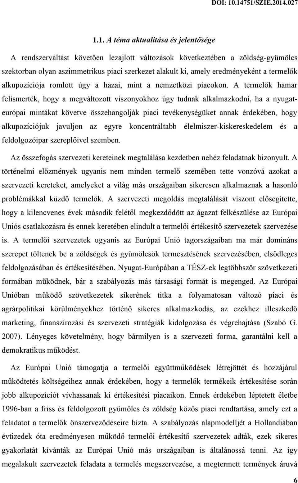 A termelők hamar felismerték, hogy a megváltozott viszonyokhoz úgy tudnak alkalmazkodni, ha a nyugateurópai mintákat követve összehangolják piaci tevékenységüket annak érdekében, hogy alkupozíciójuk