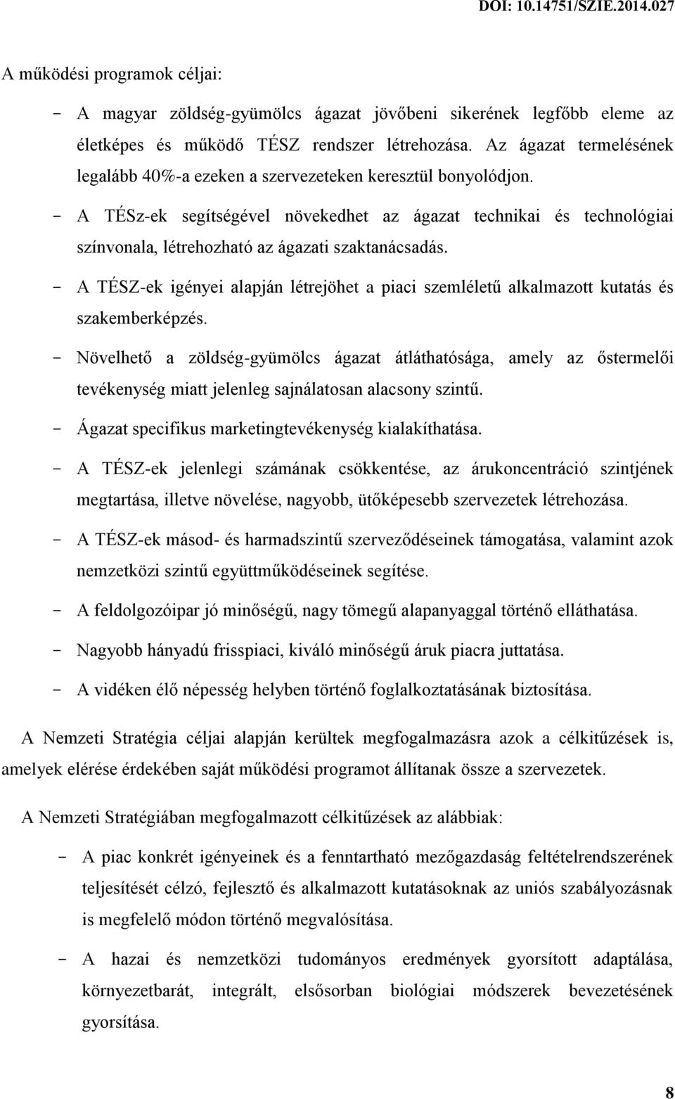 - A TÉSz-ek segítségével növekedhet az ágazat technikai és technológiai színvonala, létrehozható az ágazati szaktanácsadás.