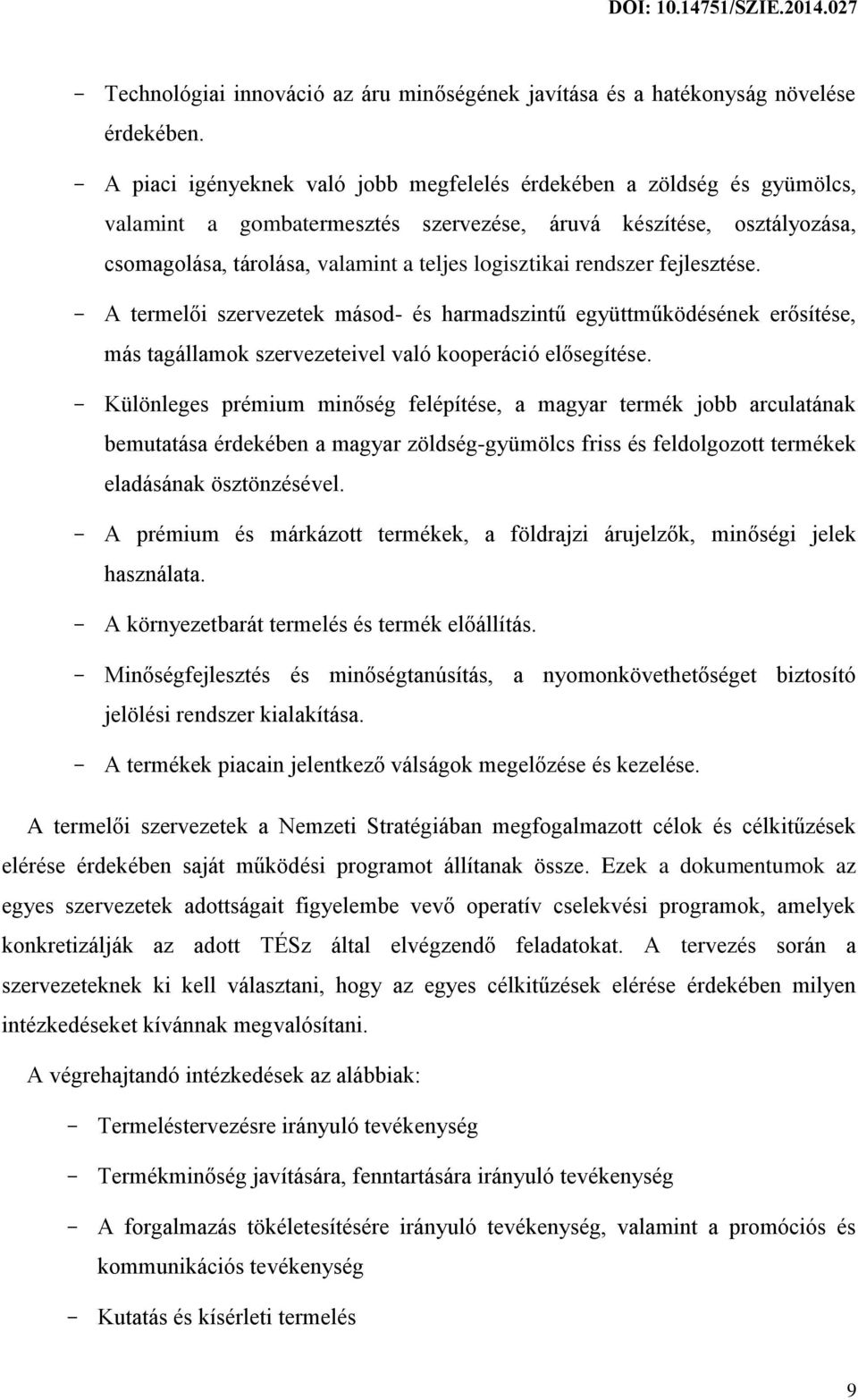 rendszer fejlesztése. - A termelői szervezetek másod- és harmadszintű együttműködésének erősítése, más tagállamok szervezeteivel való kooperáció elősegítése.