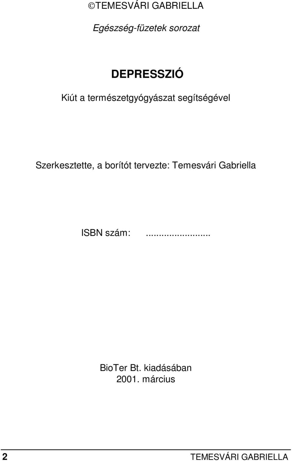 a borítót tervezte: Temesvári Gabriella ISBN szám:.