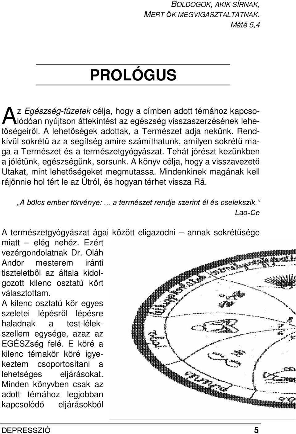 A lehetıségek adottak, a Természet adja nekünk. Rendkívül sokrétő az a segítség amire számíthatunk, amilyen sokrétő maga a Természet és a természetgyógyászat.