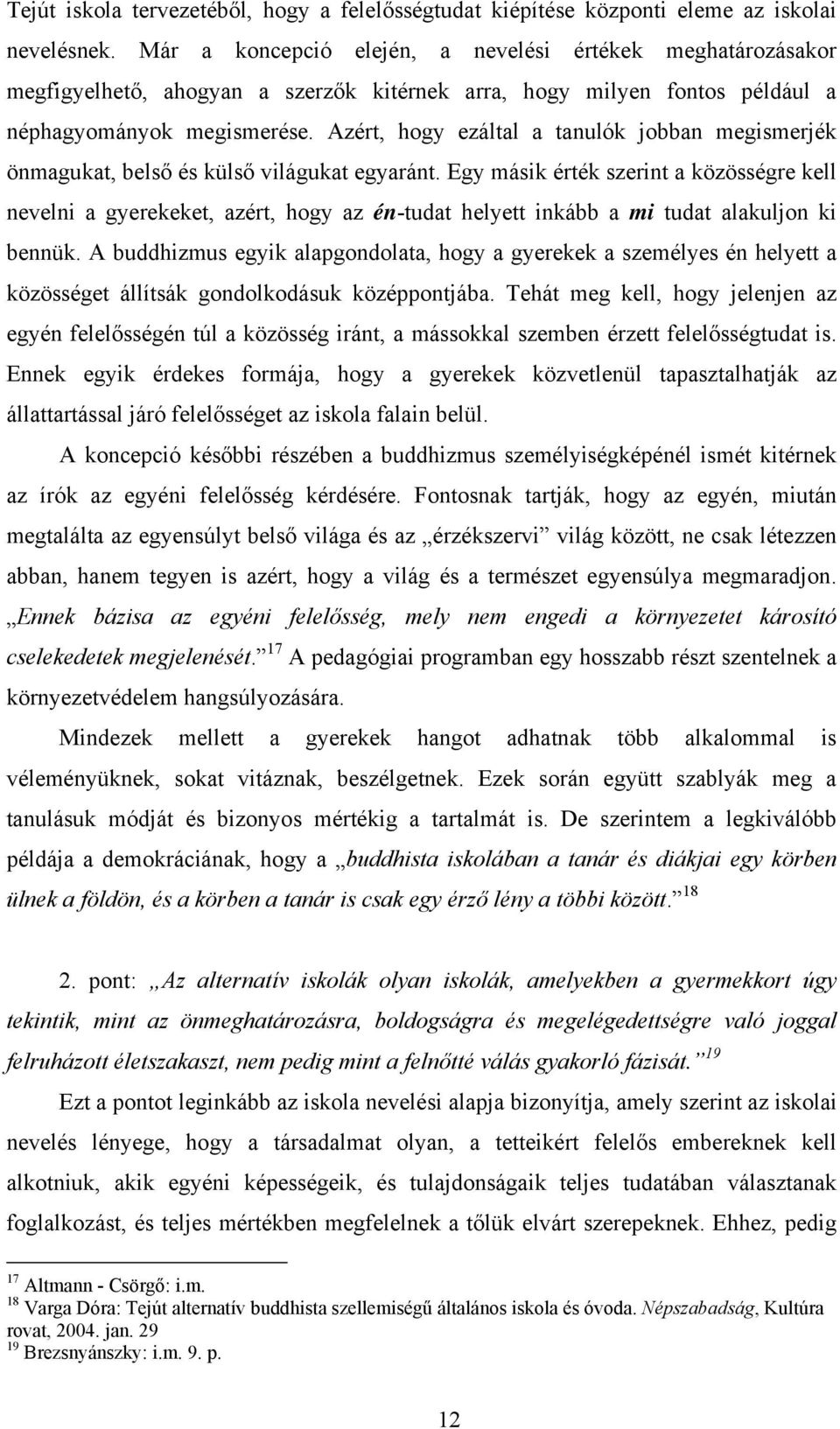 Azért, hogy ezáltal a tanulók jobban megismerjék önmagukat, belső és külső világukat egyaránt.