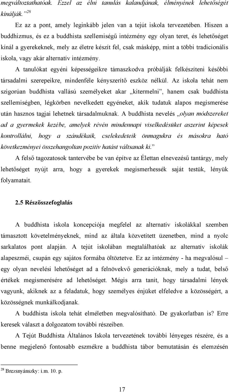 akár alternatív intézmény. A tanulókat egyéni képességeikre támaszkodva próbálják felkészíteni későbbi társadalmi szerepeikre, mindenféle kényszerítő eszköz nélkül.