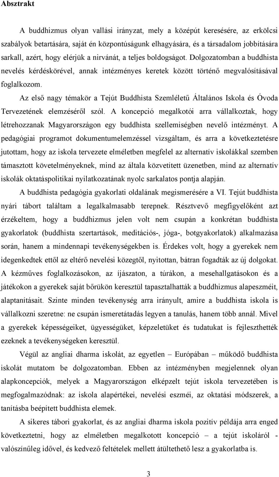 Az első nagy témakör a Tejút Buddhista Szemléletű Általános Iskola és Óvoda Tervezetének elemzéséről szól.