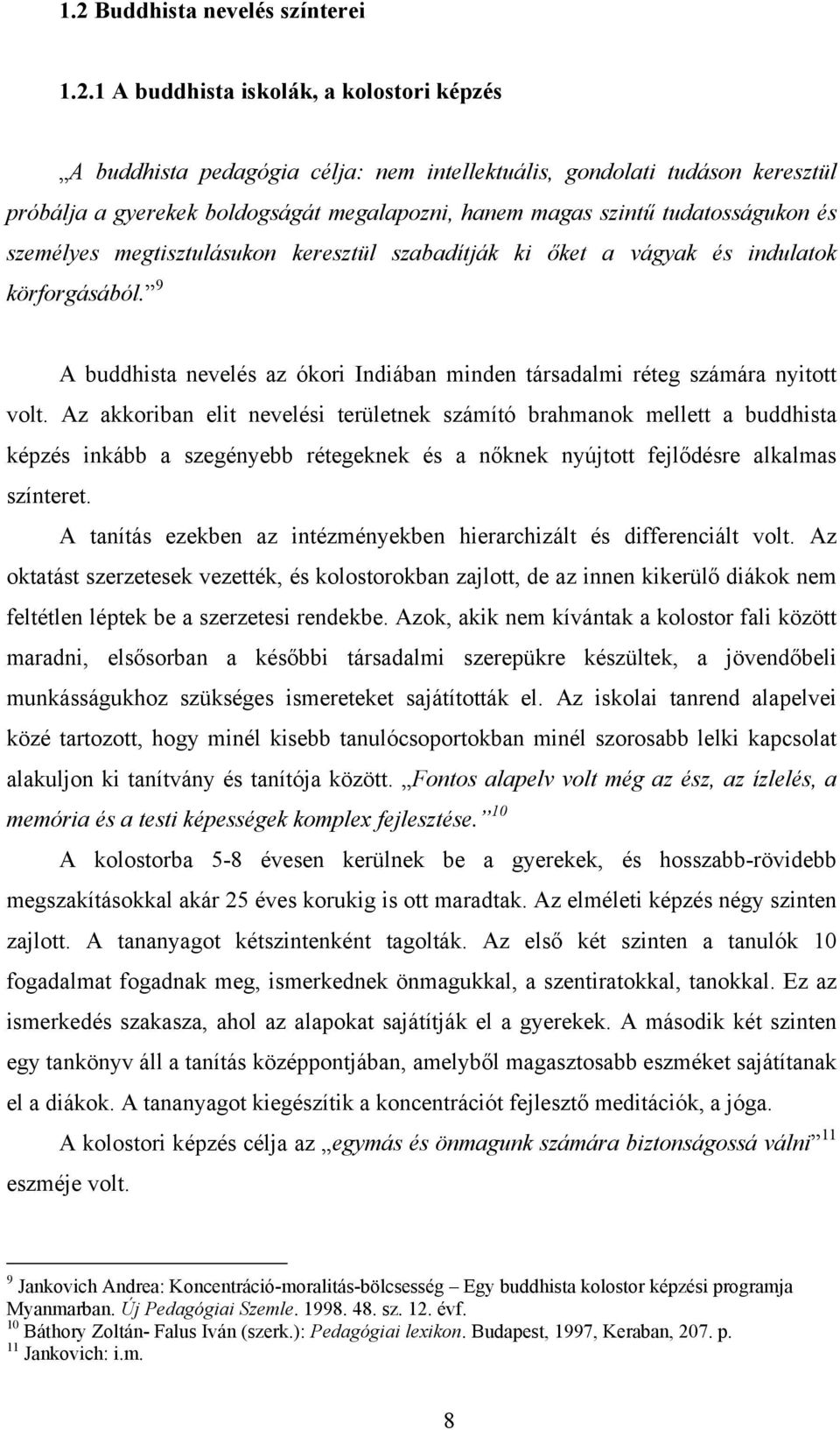 9 A buddhista nevelés az ókori Indiában minden társadalmi réteg számára nyitott volt.