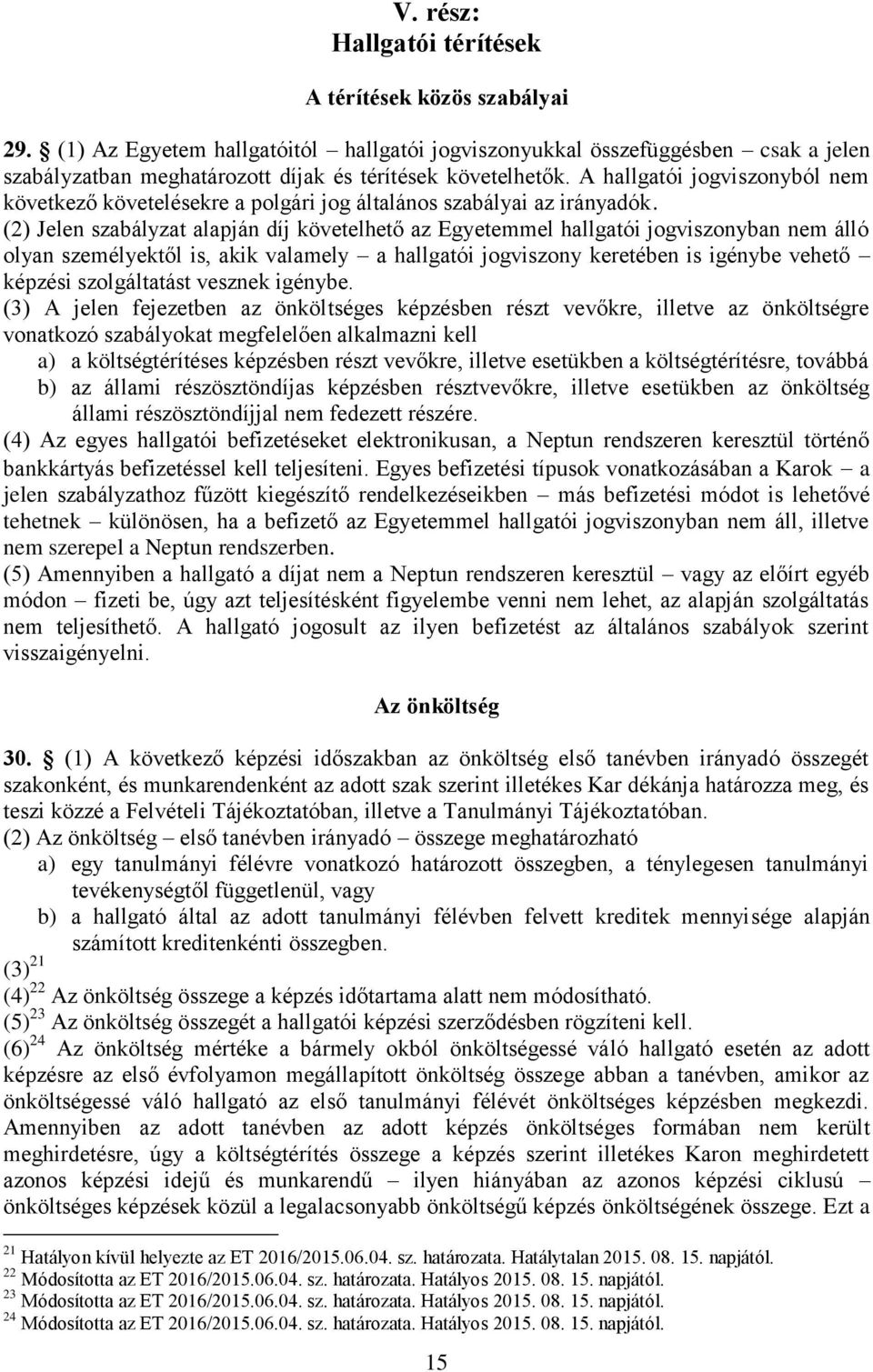 A hallgatói jogviszonyból nem következő követelésekre a polgári jog általános szabályai az irányadók.