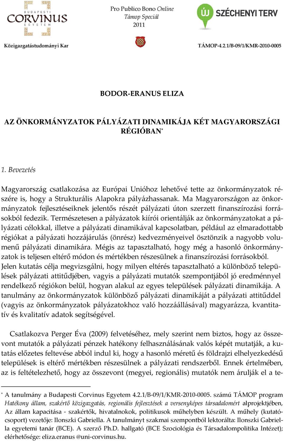 Ma Magyarországon az önkormányzatok fejlesztéseiknek jelentős részét pályázati úton szerzett finanszírozási forrásokból fedezik.