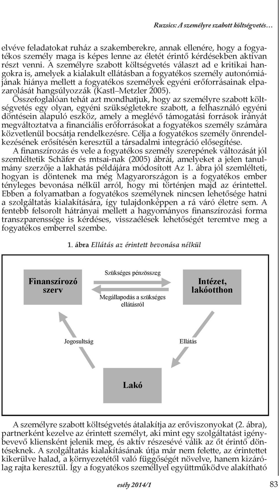 elpazarolását hangsúlyozzák (Kastl Metzler 2005).