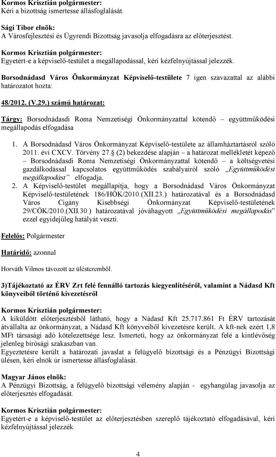 ) számú határozat: Tárgy: Borsodnádasdi Roma Nemzetiségi Önkormányzattal kötendő együttműködési megállapodás elfogadása 1.