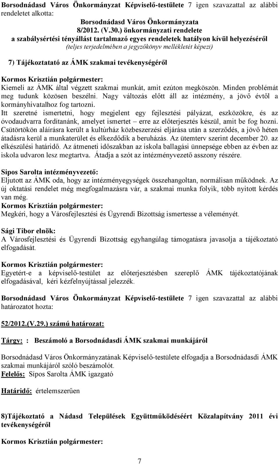 tevékenységéről Kiemeli az ÁMK által végzett szakmai munkát, amit ezúton megköszön. Minden problémát meg tudunk közösen beszélni.