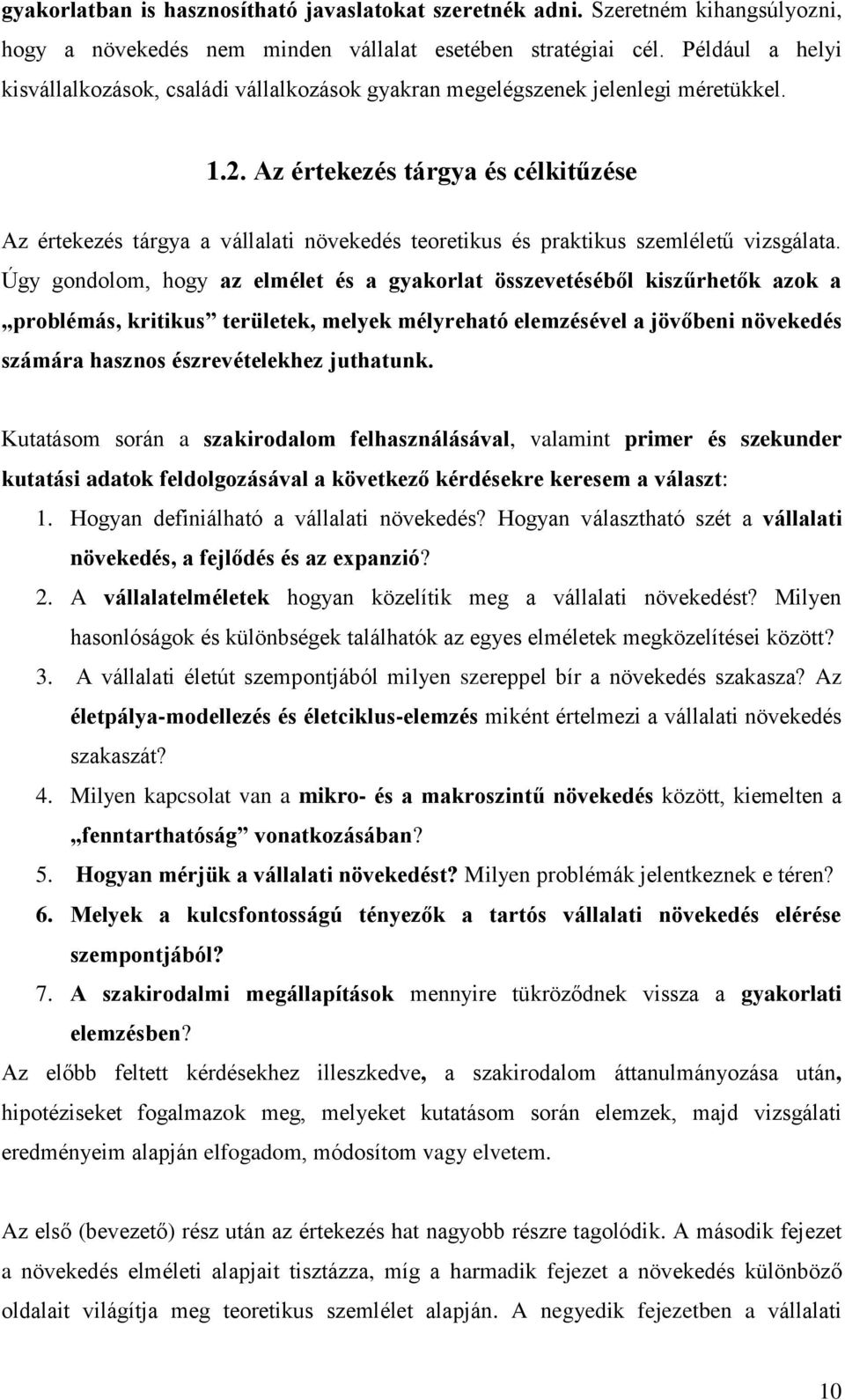 Az értekezés tárgya és célkitűzése Az értekezés tárgya a vállalati növekedés teoretikus és praktikus szemléletű vizsgálata.