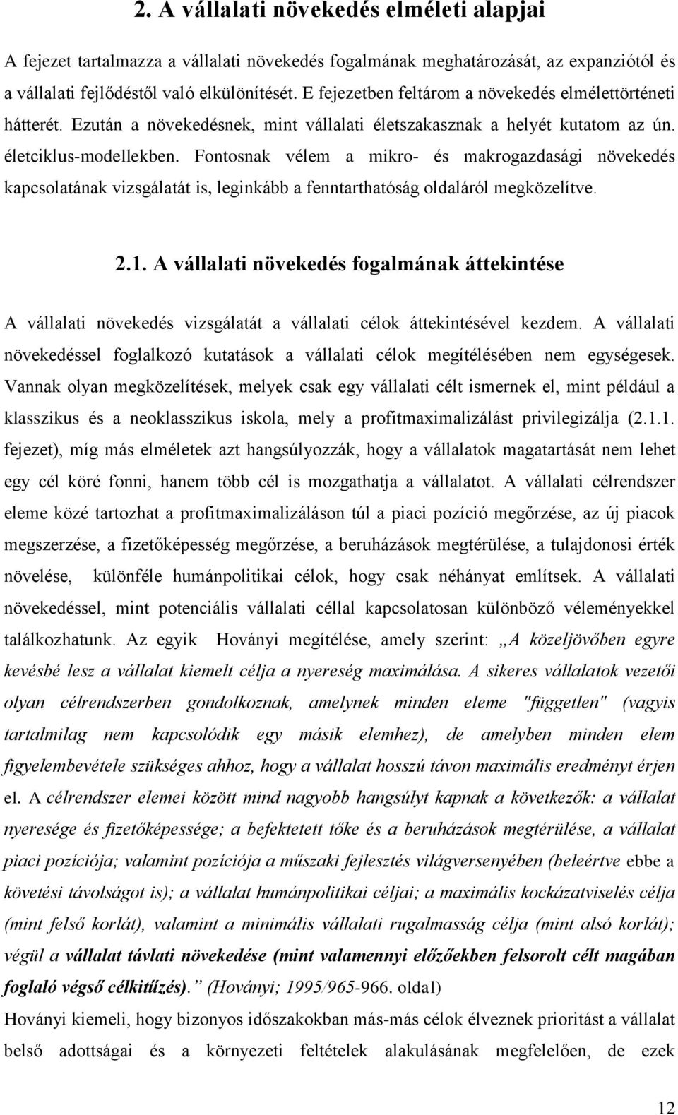 Fontosnak vélem a mikro- és makrogazdasági növekedés kapcsolatának vizsgálatát is, leginkább a fenntarthatóság oldaláról megközelítve. 2.1.