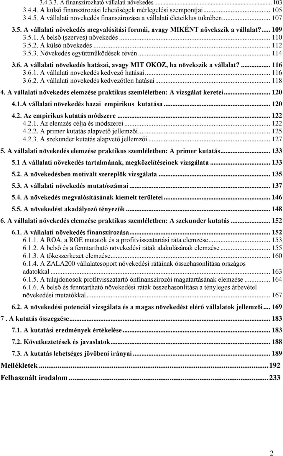 .. 114 3.6. A vállalati növekedés hatásai, avagy MIT OKOZ, ha növekszik a vállalat?... 116 3.6.1. A vállalati növekedés kedvező hatásai... 116 3.6.2. A vállalati növekedés kedvezőtlen hatásai... 118 4.