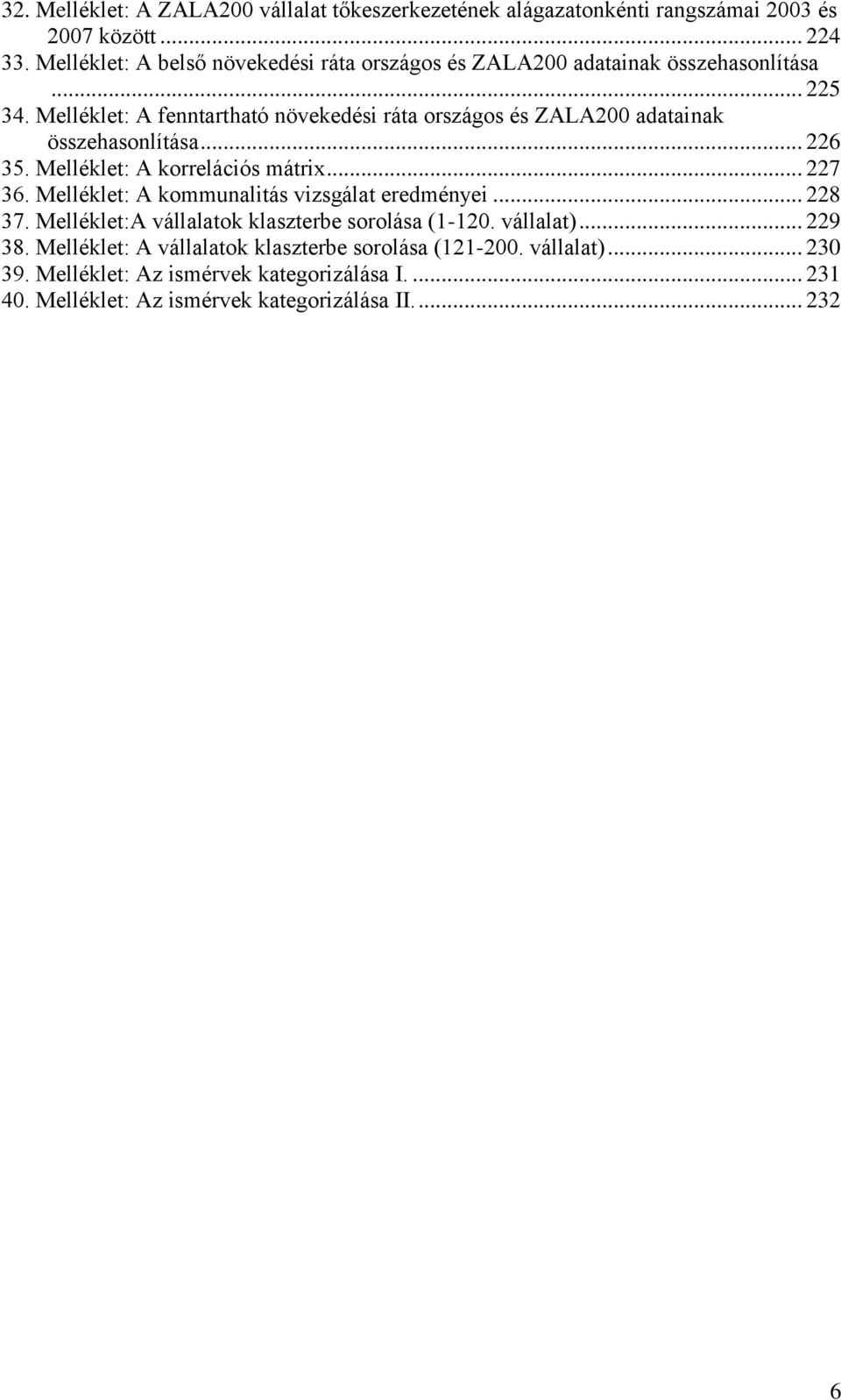 Melléklet: A fenntartható növekedési ráta országos és ZALA200 adatainak összehasonlítása... 226 35. Melléklet: A korrelációs mátrix... 227 36.