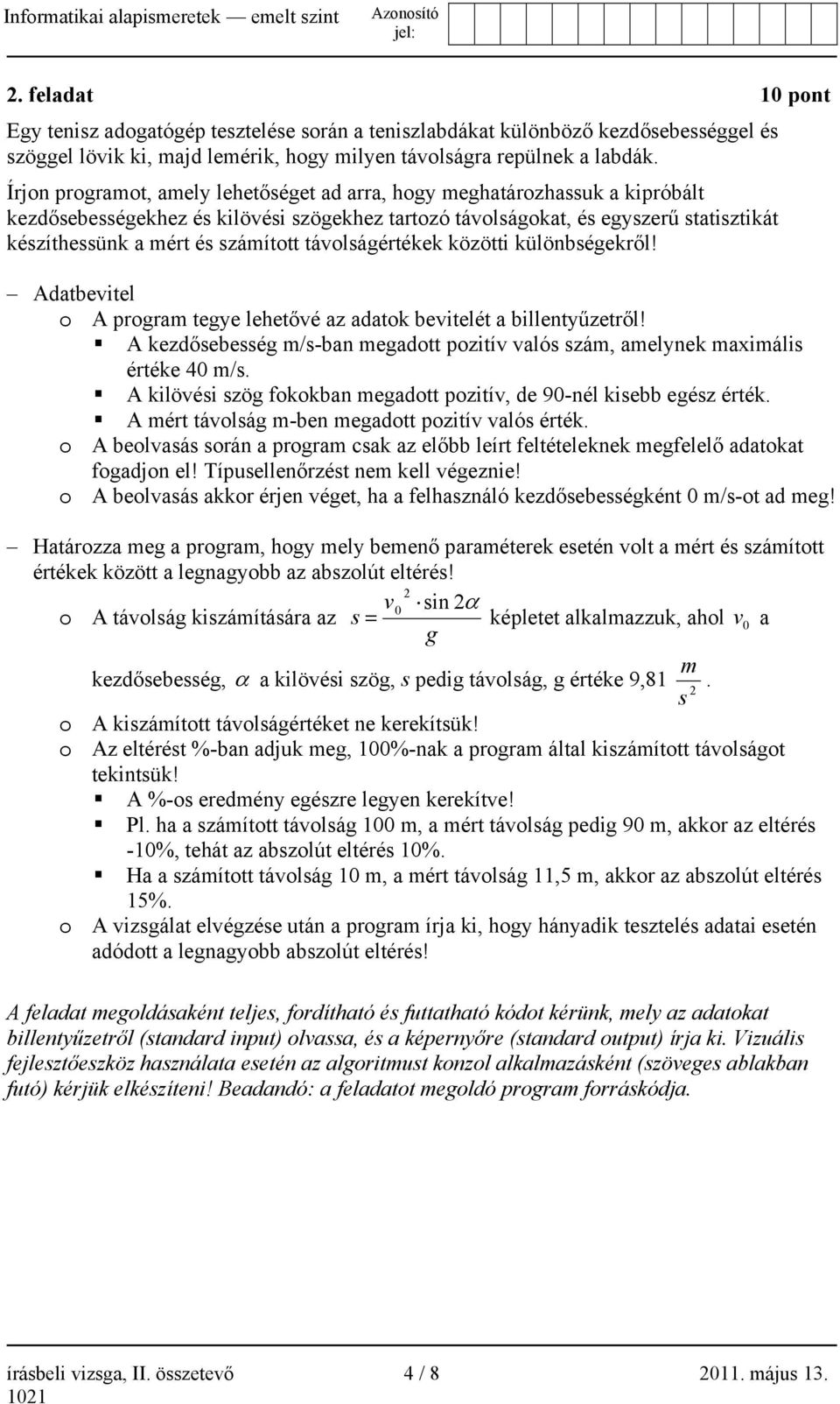 távolságértékek közötti különbségekről! Adatbevitel o A program tegye lehetővé az adatok bevitelét a billentyűzetről!