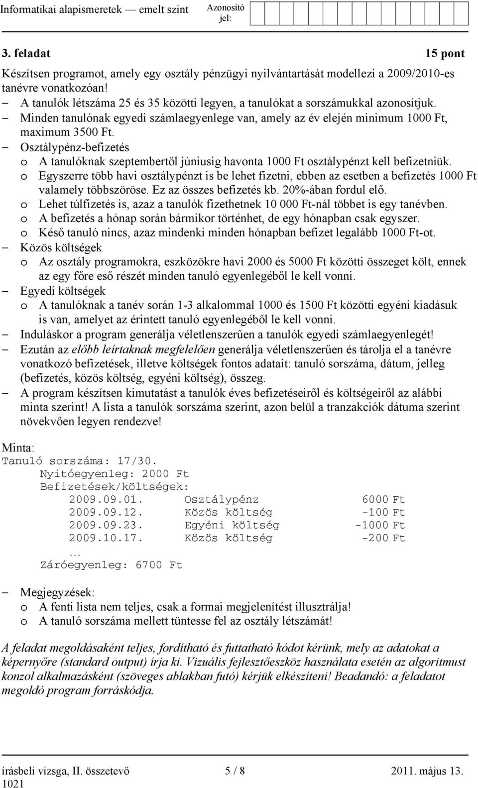 Osztálypénz-befizetés o A tanulóknak szeptembertől júniusig havonta 1000 Ft osztálypénzt kell befizetniük.