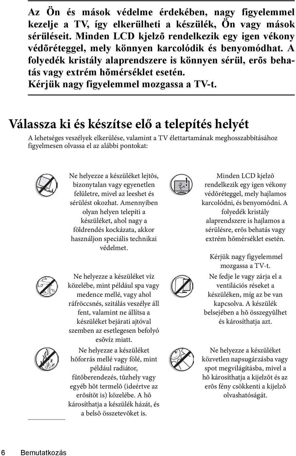 Kérjük nagy figyelemmel mozgassa a TV-t.