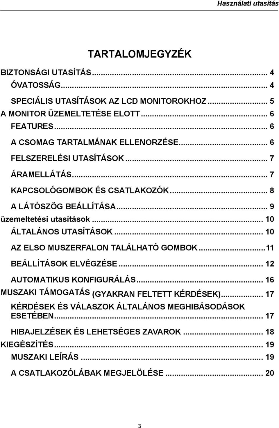 .. 9 üzemeltetési utasítások... 10 ÁLTALÁNOS UTASÍTÁSOK... 10 AZ ELSO MUSZERFALON TALÁLHATÓ GOMBOK...11 BEÁLLÍTÁSOK ELVÉGZÉSE... 12 AUTOMATIKUS KONFIGURÁLÁS.