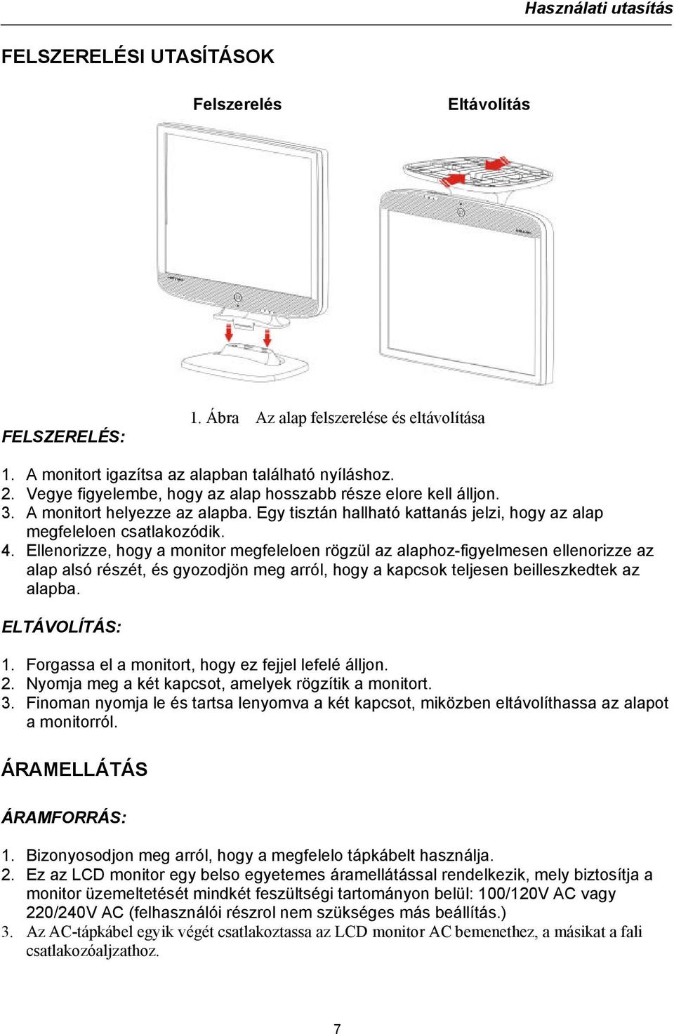 Ellenorizze, hogy a monitor megfeleloen rögzül az alaphoz-figyelmesen ellenorizze az alap alsó részét, és gyozodjön meg arról, hogy a kapcsok teljesen beilleszkedtek az alapba. ELTÁVOLÍTÁS: 1.