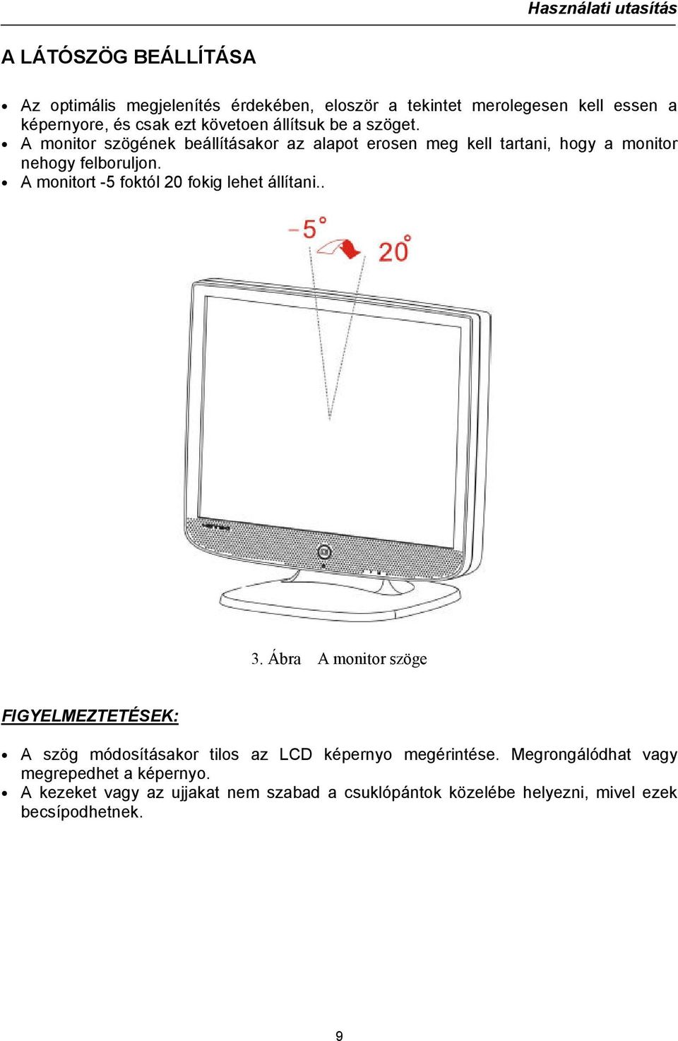 A monitort -5 foktól 20 fokig lehet állítani.. 3.