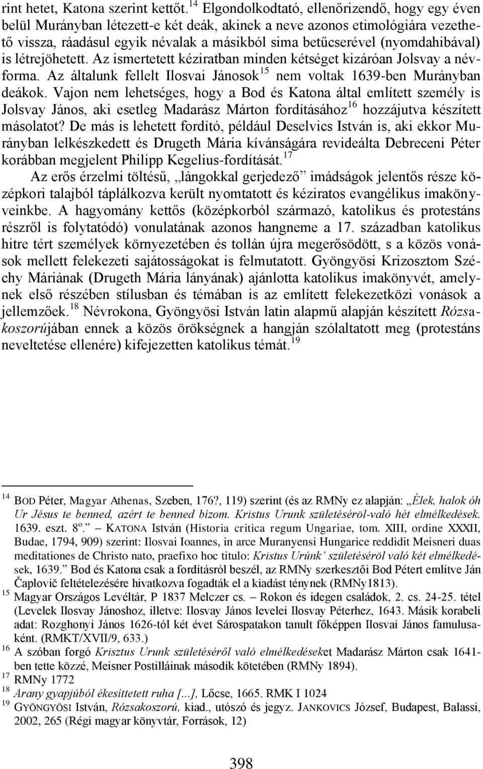 (nyomdahibával) is létrejöhetett. Az ismertetett kéziratban minden kétséget kizáróan Jolsvay a névforma. Az általunk fellelt Ilosvai Jánosok 15 nem voltak 1639-ben Murányban deákok.