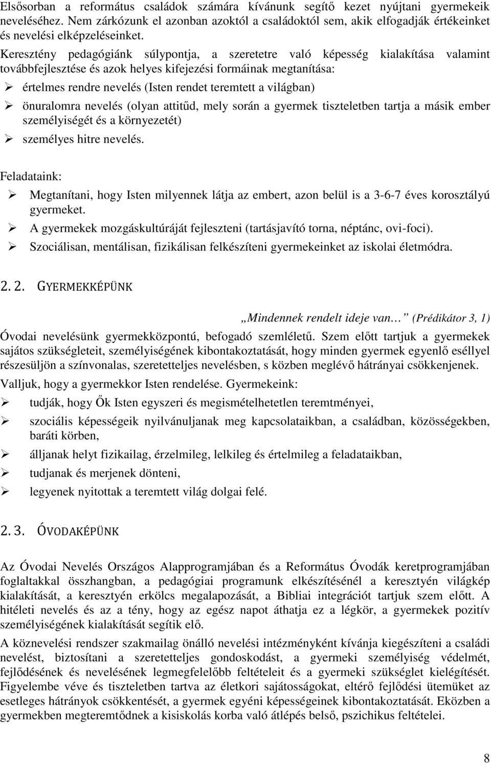 Keresztény pedagógiánk súlypontja, a szeretetre való képesség kialakítása valamint továbbfejlesztése és azok helyes kifejezési formáinak megtanítása: értelmes rendre nevelés (Isten rendet teremtett a