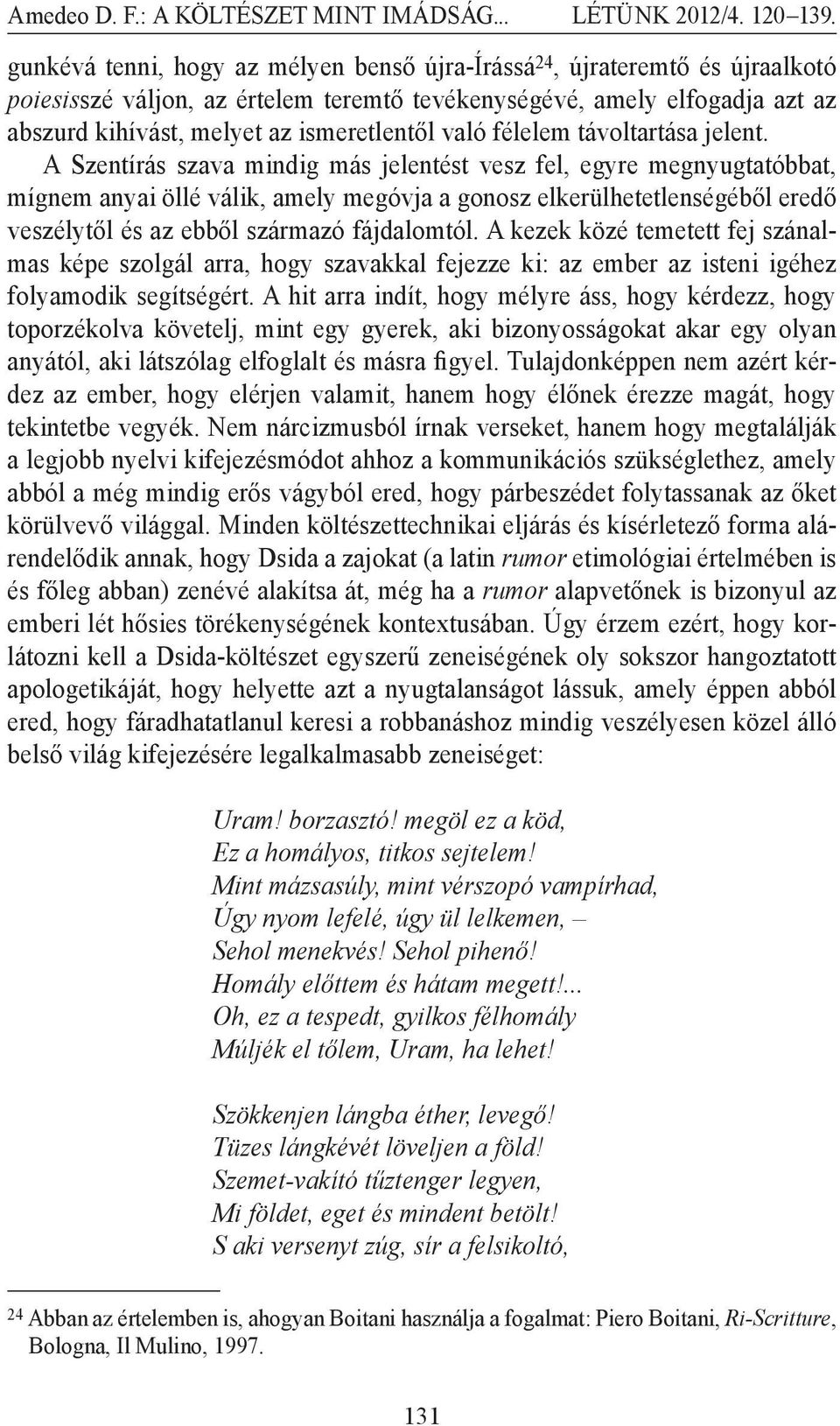 A Szentírás szava mindig más jelentést vesz fel, egyre megnyugtatóbbat, mígnem anyai öllé válik, amely megóvja a gonosz elkerülhetetlenségéből eredő veszélytől és az ebből származó fájdalomtól.