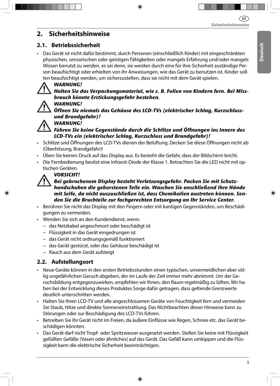 mangels Wissen benutzt zu werden, es sei denn, sie werden durch eine für ihre Sicherheit zuständige Person beaufsichtigt oder erhielten von ihr Anweisungen, wie das Gerät zu benutzen ist.