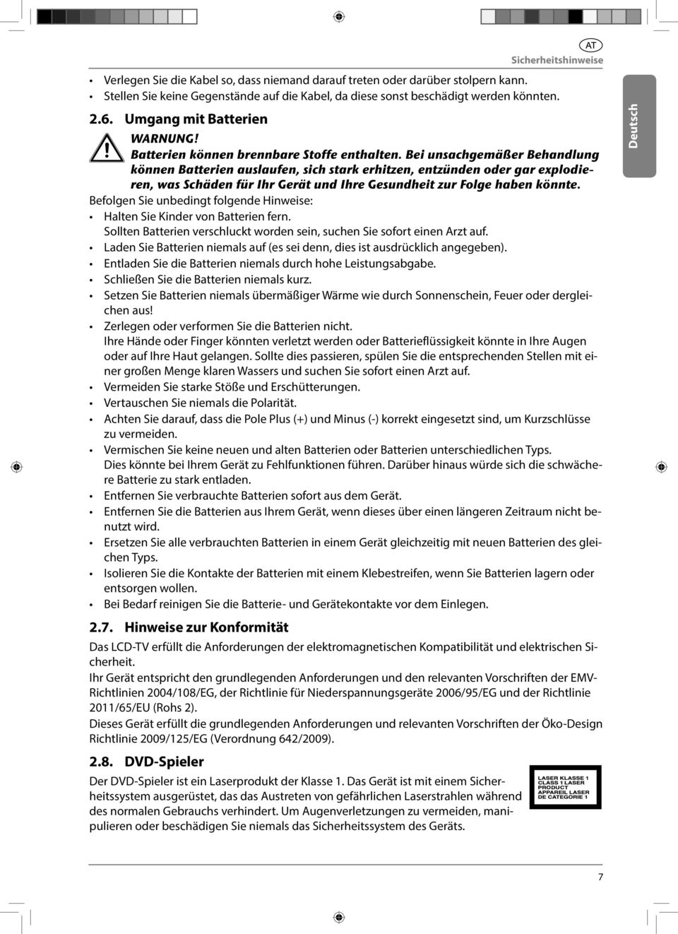 Bei unsachgemäßer Behandlung können Batterien auslaufen, sich stark erhitzen, entzünden oder gar explodieren, was Schäden für Ihr Gerät und Ihre Gesundheit zur Folge haben könnte.