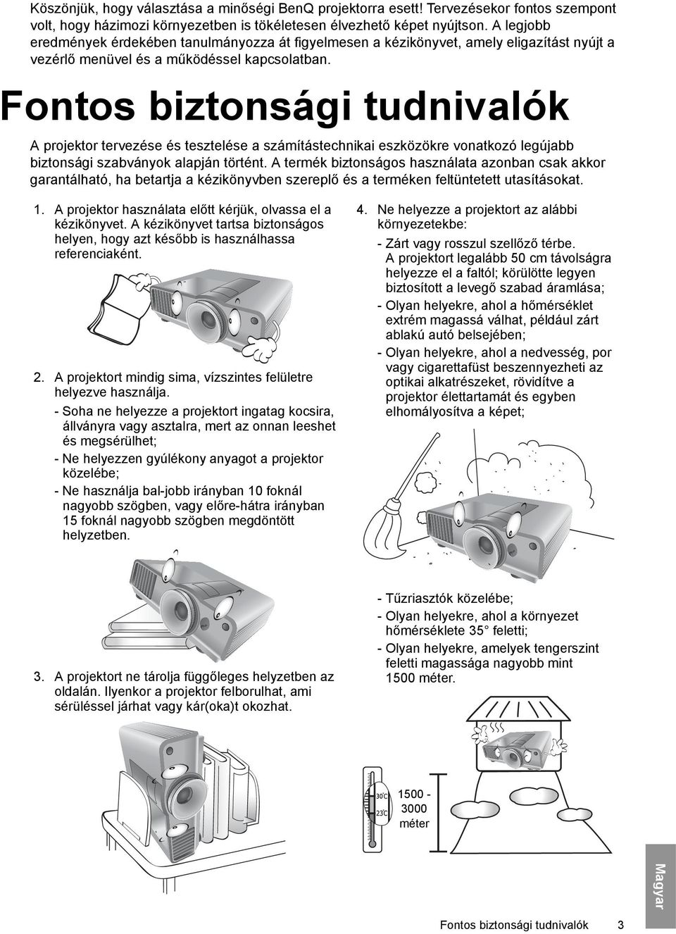Fontos biztonsági tudnivalók A projektor tervezése és tesztelése a számítástechnikai eszközökre vonatkozó legújabb biztonsági szabványok alapján történt.