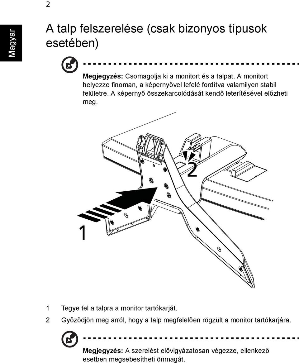 A képernyő összekarcolódását kendő leterítésével előzheti meg. 2 1 1 Tegye fel a talpra a monitor tartókarját.