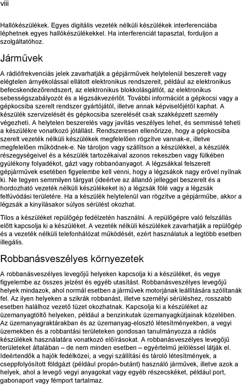 elektronikus blokkolásgátlót, az elektronikus sebességszabályozót és a légzsákvezérlőt.