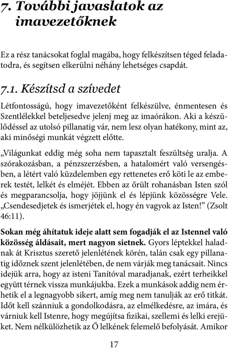 Aki a készülődéssel az utolsó pillanatig vár, nem lesz olyan hatékony, mint az, aki minőségi munkát végzett előtte. Világunkat eddig még soha nem tapasztalt feszültség uralja.