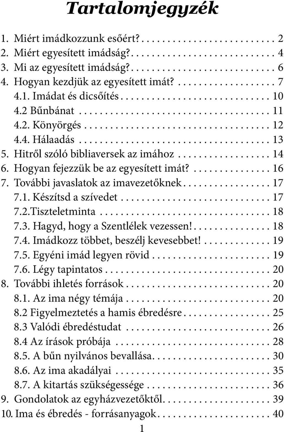 ..17 7.2.Tiszteletminta...18 7.3. Hagyd, hogy a Szentlélek vezessen!...18 7.4. Imádkozz többet, beszélj kevesebbet!...19 7.5. Egyéni imád legyen rövid...19 7.6. Légy tapintatos...20 8.