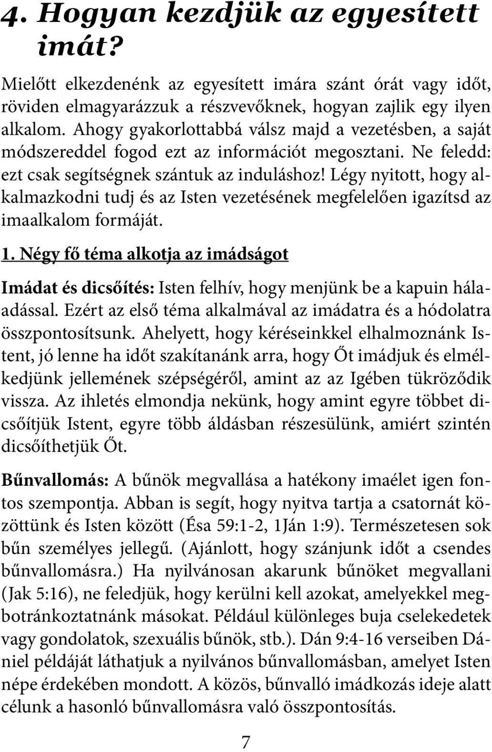 Légy nyitott, hogy alkalmazkodni tudj és az Isten vezetésének megfelelően igazítsd az imaalkalom formáját. 1.