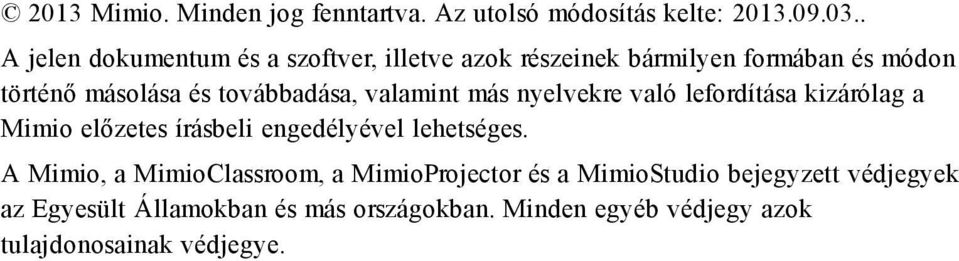 továbbadása, valamint más nyelvekre való lefordítása kizárólag a Mimio előzetes írásbeli engedélyével lehetséges.