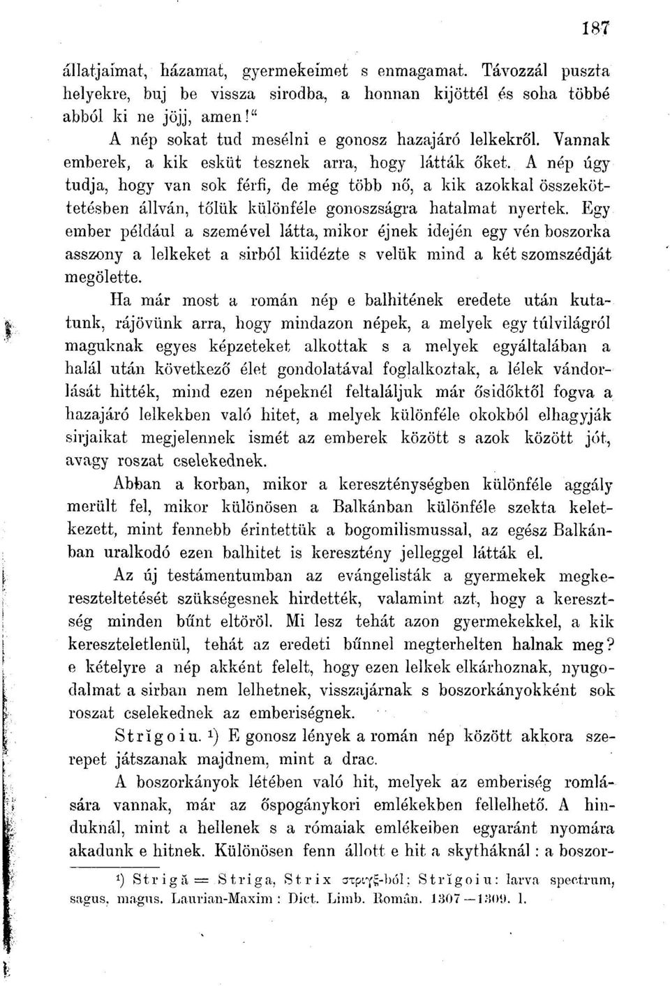 tudja, hogy r Vannak a kik esküt tesznek arra, hogy látták őket, A nép úgy van sok férfi, de még több nő, a kik azokkal összeköttetésben állván, tőlük különféle gonoszságra hatalmat nyertek.