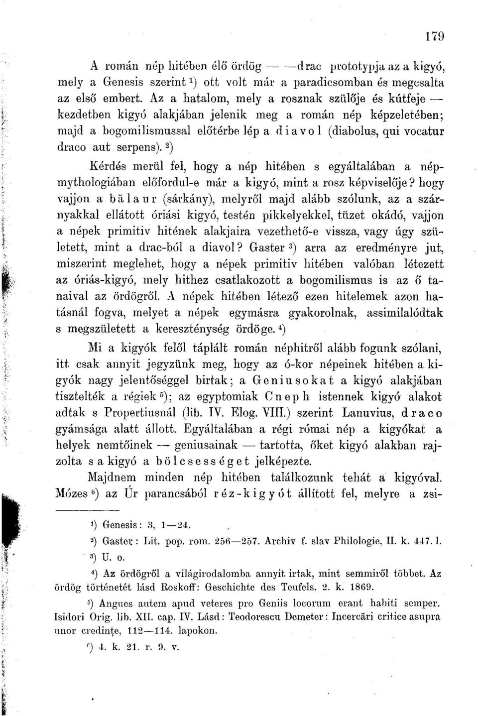 ) Kérdés merül fel, hogy a nép hitében s egyáltalában a népmythologiában előfordul-e már a kigyó, mint a rosz képviselője?