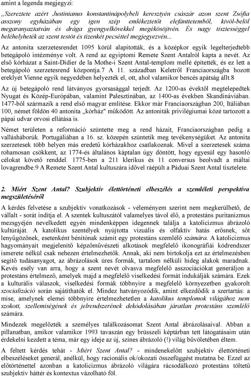 .. Az antonita szerzetesrendet 1095 körül alapították, és a középkor egyik legelterjedtebb betegápoló intézménye volt. A rend az egyiptomi Remete Szent Antalról kapta a nevét.